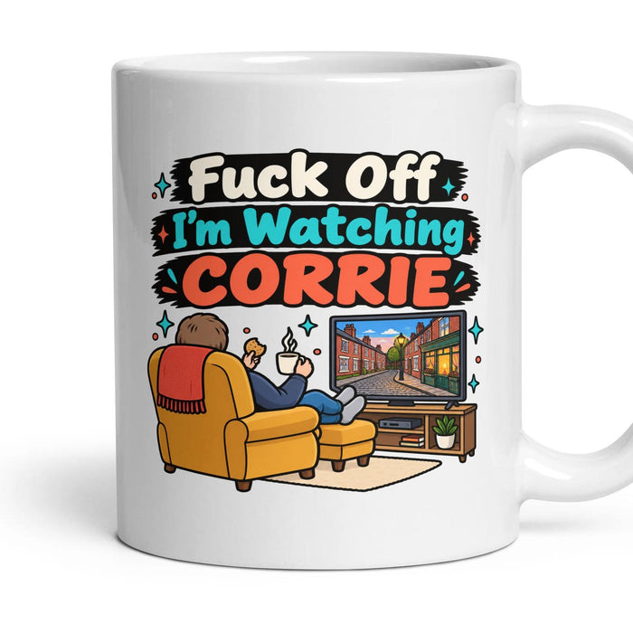 Fuck Off I'm Watching CORRIE mug, 11oz white ceramic, handle right