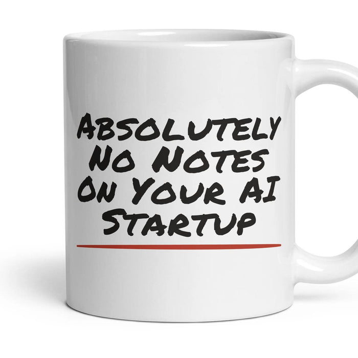 Absolutely No Notes On Your AI Startup mug, 11oz white ceramic, handle right
