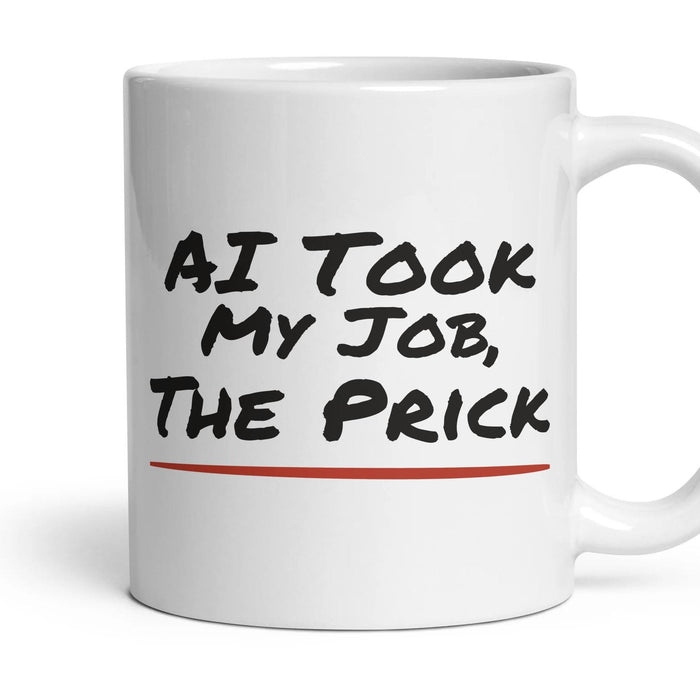AI Took My Job, The Prick mug, 11oz white ceramic, handle right