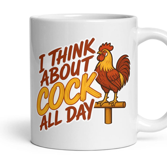 I THINK ABOUT COCK ALL DAY mug, 11oz white ceramic, handle right