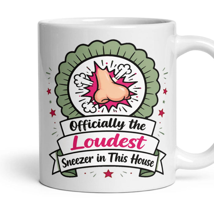Officially the Loudest Sneezer in This House mug, 11oz white ceramic, handle right