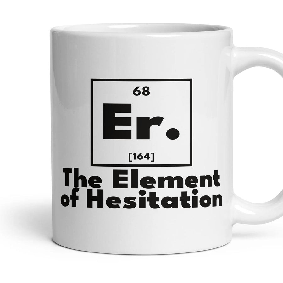 Er. The Element of Hesitation mug, 11oz white ceramic, handle right