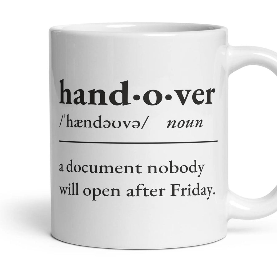 Handover, noun: a document nobody will open after Friday. mug, 11oz white ceramic, handle right