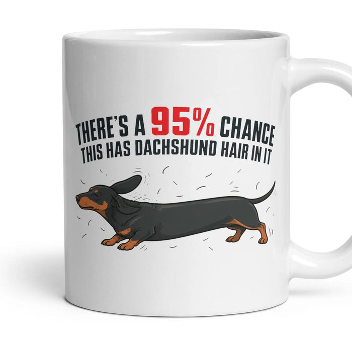 There's a 95% Chance This Has Dachshund Hair In It mug, 11oz white ceramic, handle right