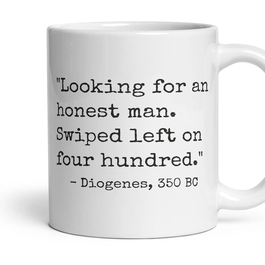 Looking for an honest man. Swiped left on four hundred. mug, 11oz white ceramic, handle right