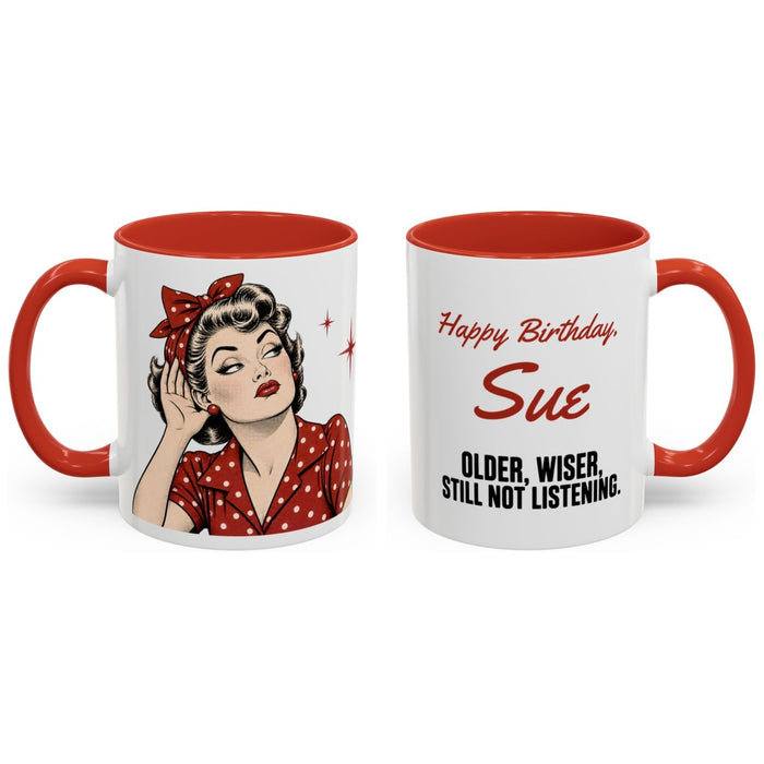 Happy Birthday, [Name]. Older, wiser, still not listening. mug, 11oz white ceramic, red handle and interior, handle right
