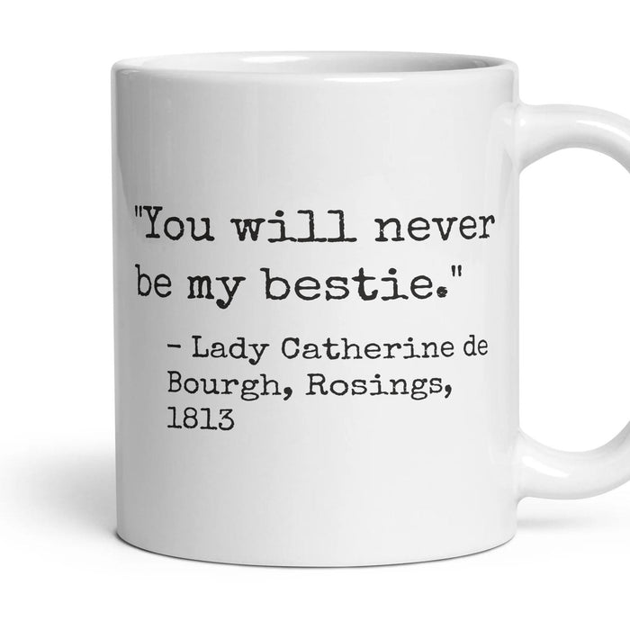 You will never be my bestie. mug, 11oz white ceramic, handle right