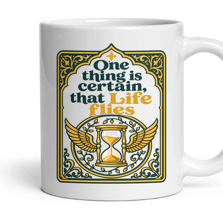 One thing is certain, that Life flies mug, 11oz white ceramic, handle right