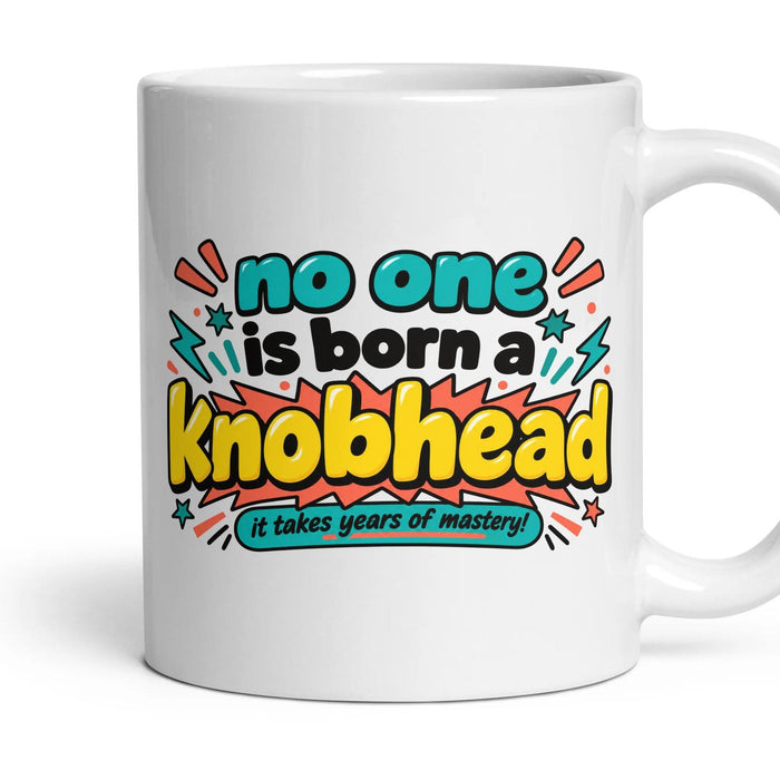 no one is born a knobhead mug, 11oz white ceramic, handle right