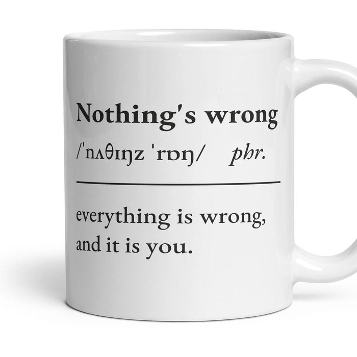 Nothing's wrong mug, 11oz white ceramic, handle right
