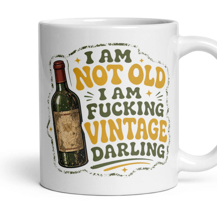 I AM NOT OLD I AM FUCKING VINTAGE DARLING mug, 11oz white ceramic, handle right