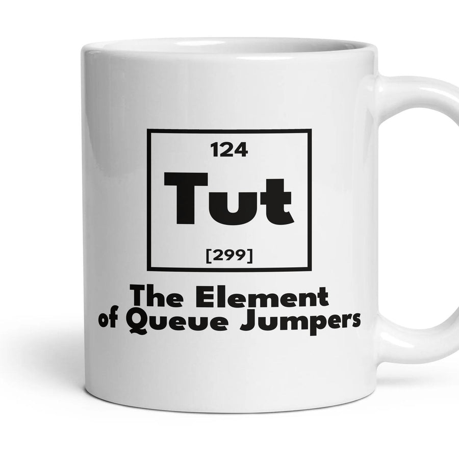 Tut The Element of Queue Jumpers mug, 11oz white ceramic, handle right