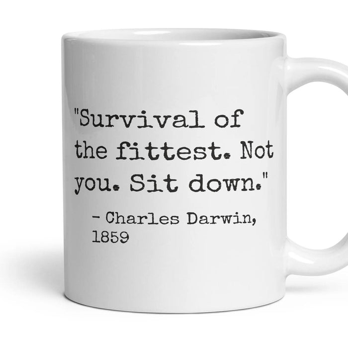 Survival of the fittest. Not you. Sit down. mug, 11oz white ceramic, handle right