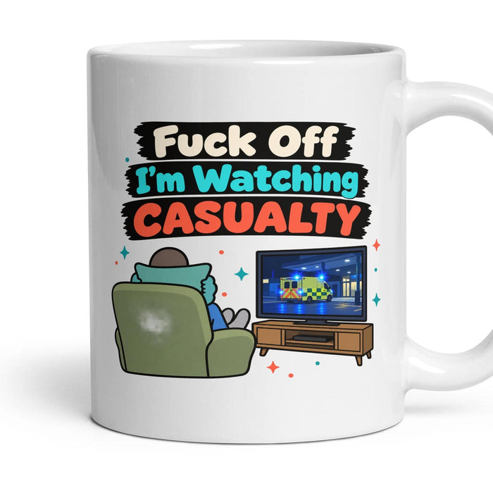 Fuck Off I'm Watching CASUALTY mug, 11oz white ceramic, handle right