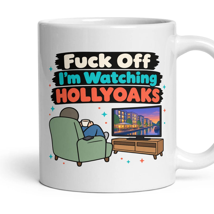 Fuck Off I'm Watching HOLLYOAKS mug, 11oz white ceramic, handle right