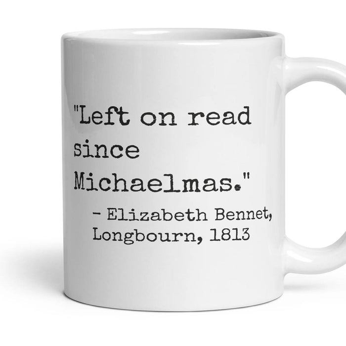 Left on read since Michaelmas. mug, 11oz white ceramic, handle right