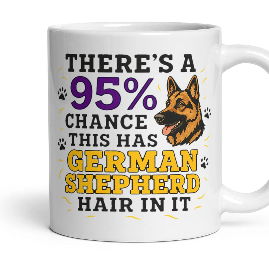 THERE'S A 95% CHANCE THIS HAS GERMAN SHEPHERD HAIR IN IT mug, 11oz white ceramic, handle right