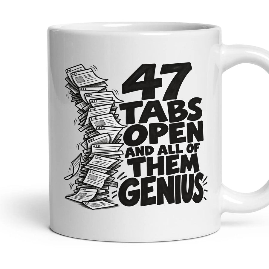 47 TABS OPEN AND ALL OF THEM GENIUS mug, 11oz white ceramic, handle right