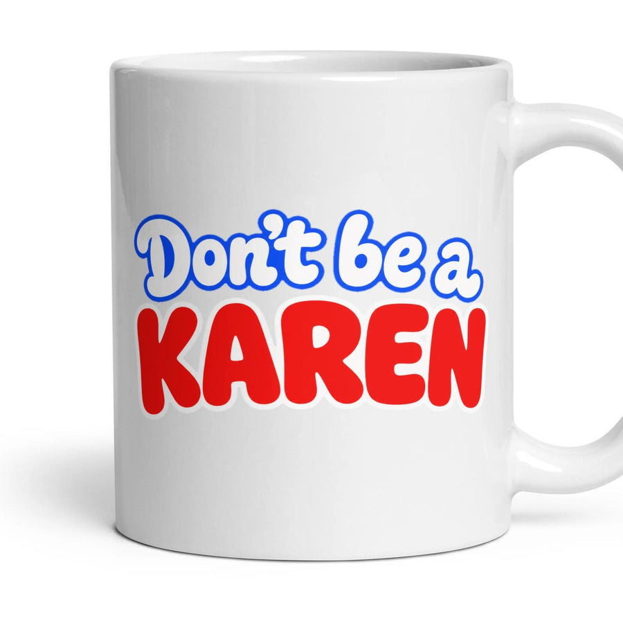 Don't be a KAREN mug, 11oz white ceramic, handle right