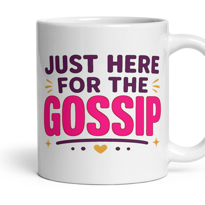JUST HERE FOR THE GOSSIP mug, 11oz white ceramic, handle right