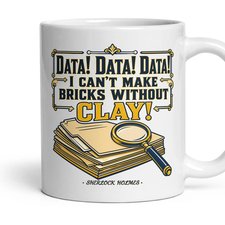 Data! Data! Data! I can't make bricks without clay! mug, 11oz white ceramic, handle right