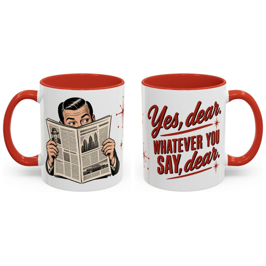 Yes, dear. Whatever you say, dear. mug, 11oz white ceramic, red handle and interior, handle right