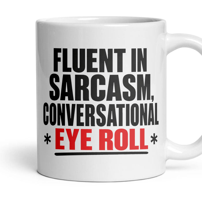 Fluent in Sarcasm, Conversational Eye Roll mug, 11oz white ceramic, handle right