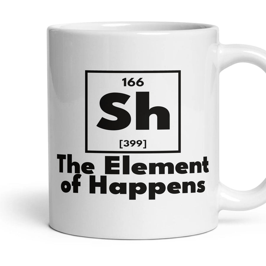 Sh The Element of Happens mug, 11oz white ceramic, handle right
