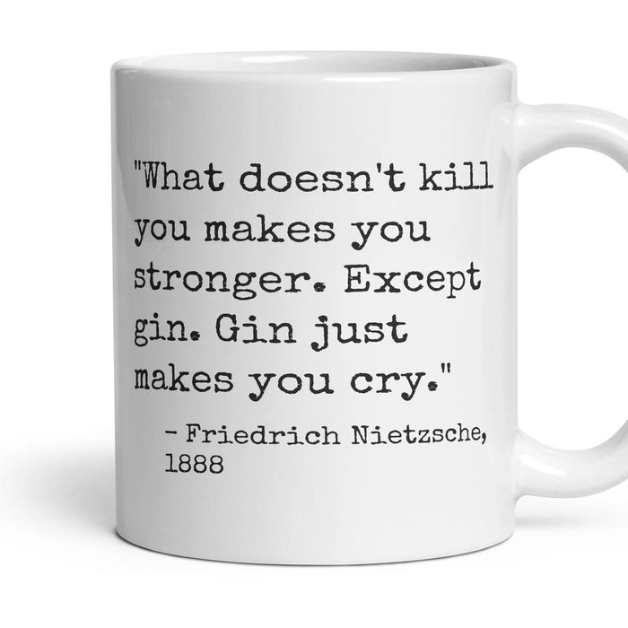 What doesn't kill you makes you stronger. Except gin. Gin just makes you cry. mug, 11oz white ceramic, handle right