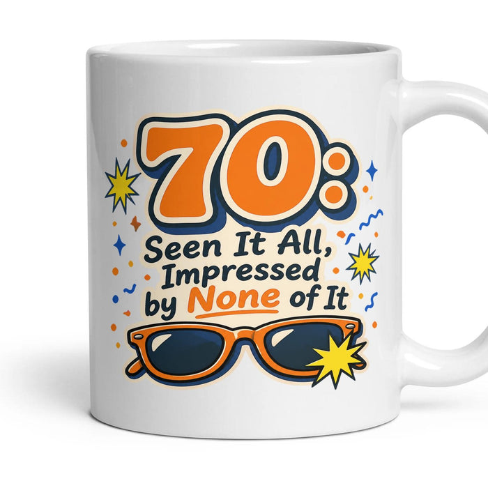 70: Seen It All, Impressed by None of It mug, 11oz white ceramic, handle right