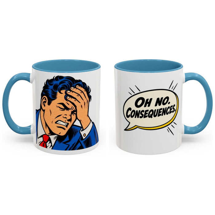 Oh no. Consequences. mug, 11oz white ceramic, light blue handle and interior, handle right
