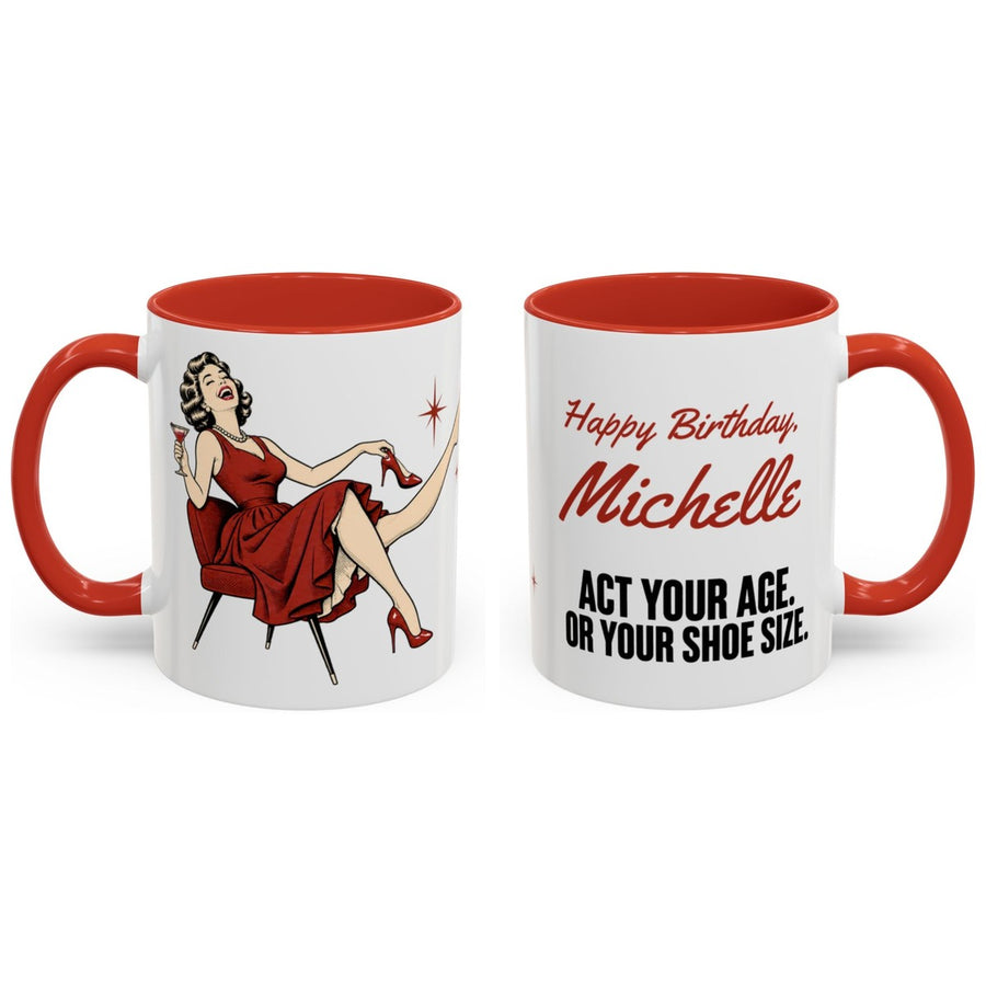 Happy Birthday, [Name]. Act your age. or your shoe size. mug, 11oz white ceramic, red handle and interior, handle right