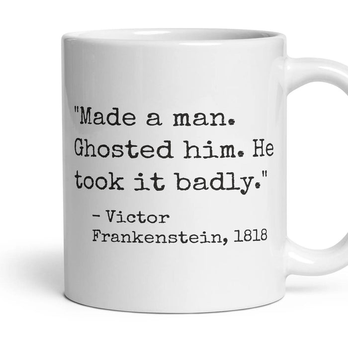 Made a man. Ghosted him. He took it badly. mug, 11oz white ceramic, handle right