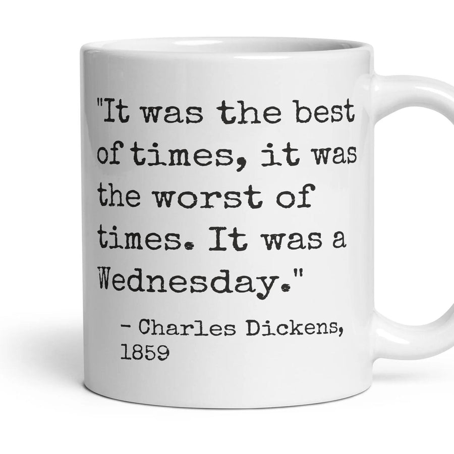 It was the best of times, it was the worst of times. It was a Wednesday. mug, 11oz white ceramic, handle right