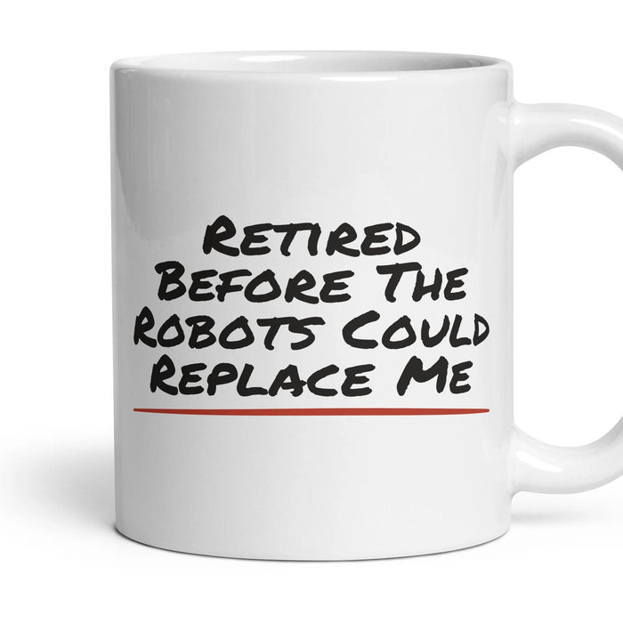 Retired Before The Robots Could Replace Me mug, 11oz white ceramic, handle right