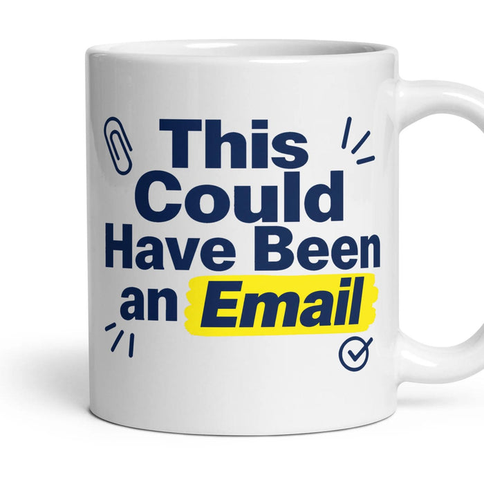 This Could Have Been an Email mug, 11oz white ceramic, handle right