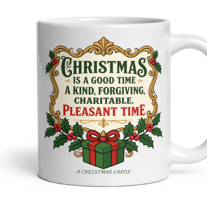 Christmas is a good time: a kind, forgiving, charitable, pleasant time mug, 11oz white ceramic, handle right