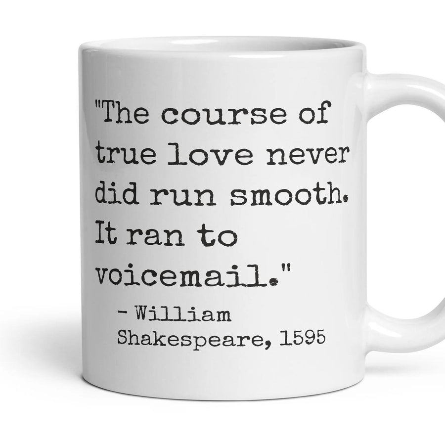 The course of true love never did run smooth. It ran to voicemail. mug, 11oz white ceramic, handle right