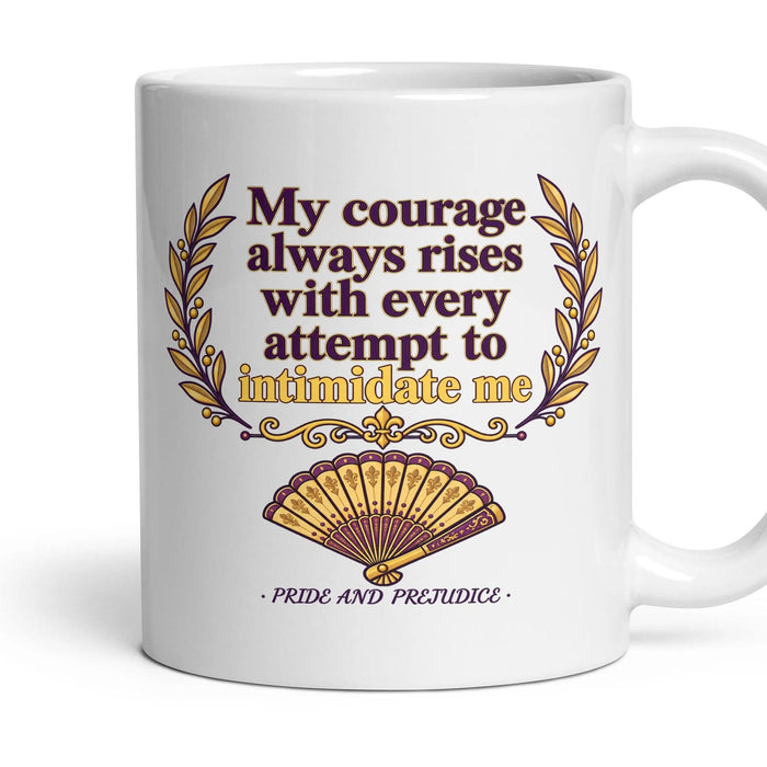 My courage always rises with every attempt to intimidate me mug, 11oz white ceramic, handle right