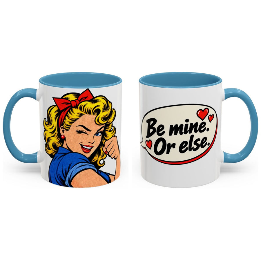 Be mine. Or else. mug, 11oz white ceramic, light blue handle and interior, handle right