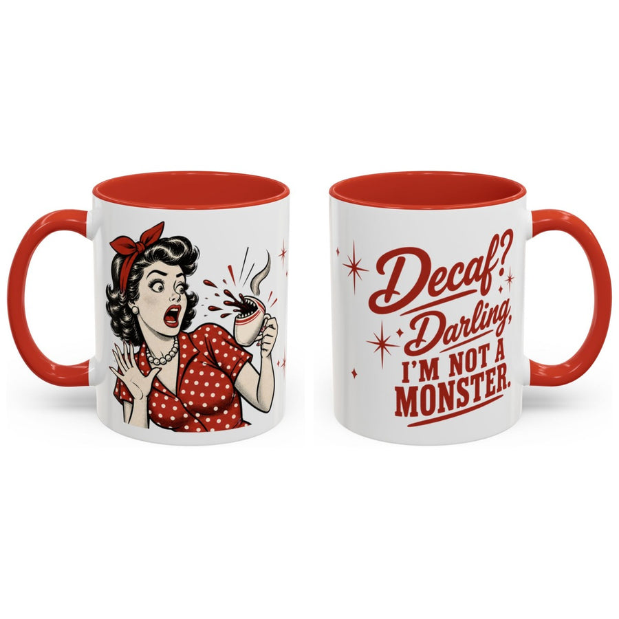Decaf? Darling, I'm not a monster. mug, 11oz white ceramic, red handle and interior, handle right