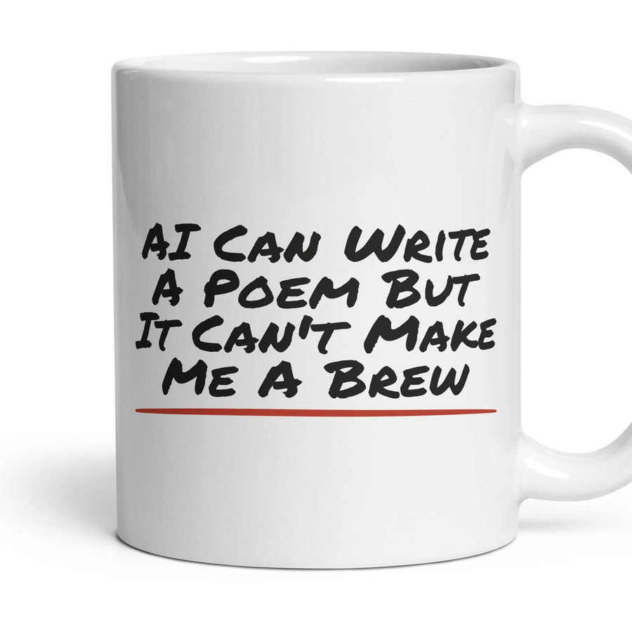AI Can Write A Poem But It Can't Make Me A Brew mug, 11oz white ceramic, handle right