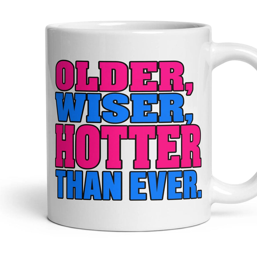OLDER, WISER, HOTTER THAN EVER. mug, 11oz white ceramic, handle right