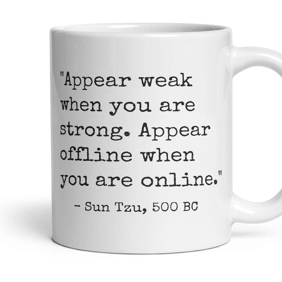 Appear weak when you are strong. Appear offline when you are online. mug, 11oz white ceramic, handle right