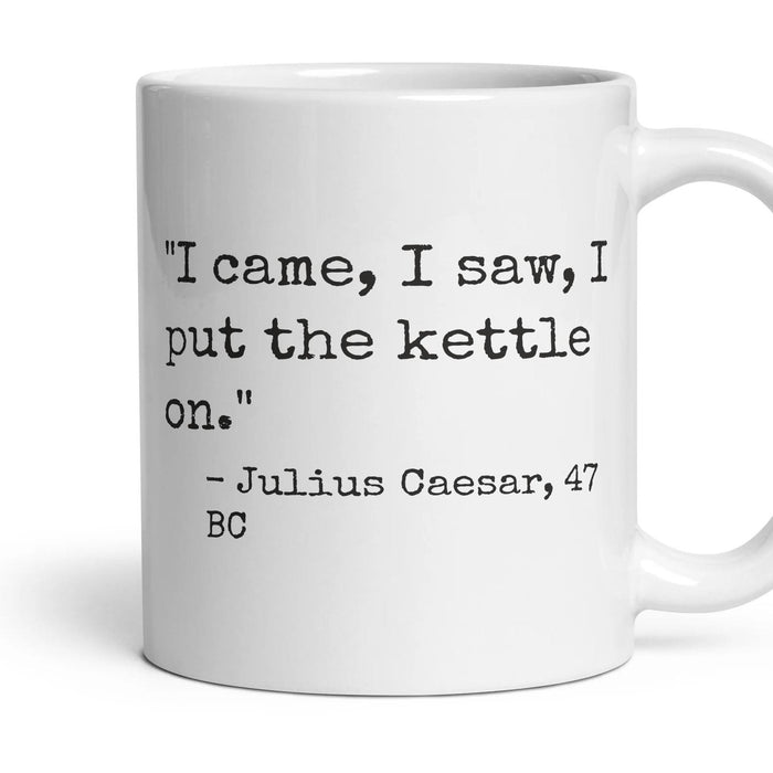 I came, I saw, I put the kettle on. mug, 11oz white ceramic, handle right