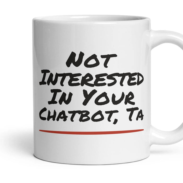 Not Interested In Your Chatbot, Ta mug, 11oz white ceramic, handle right