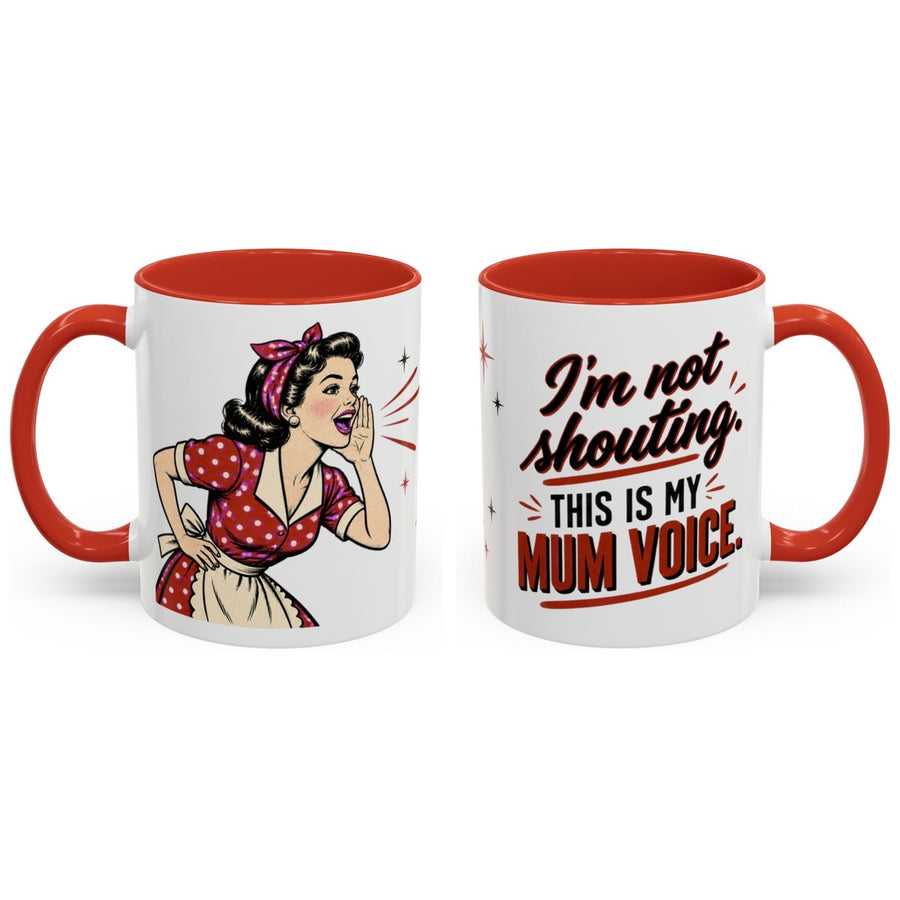 I'm not shouting. This is my Mum voice. mug, 11oz white ceramic, red handle and interior, handle right