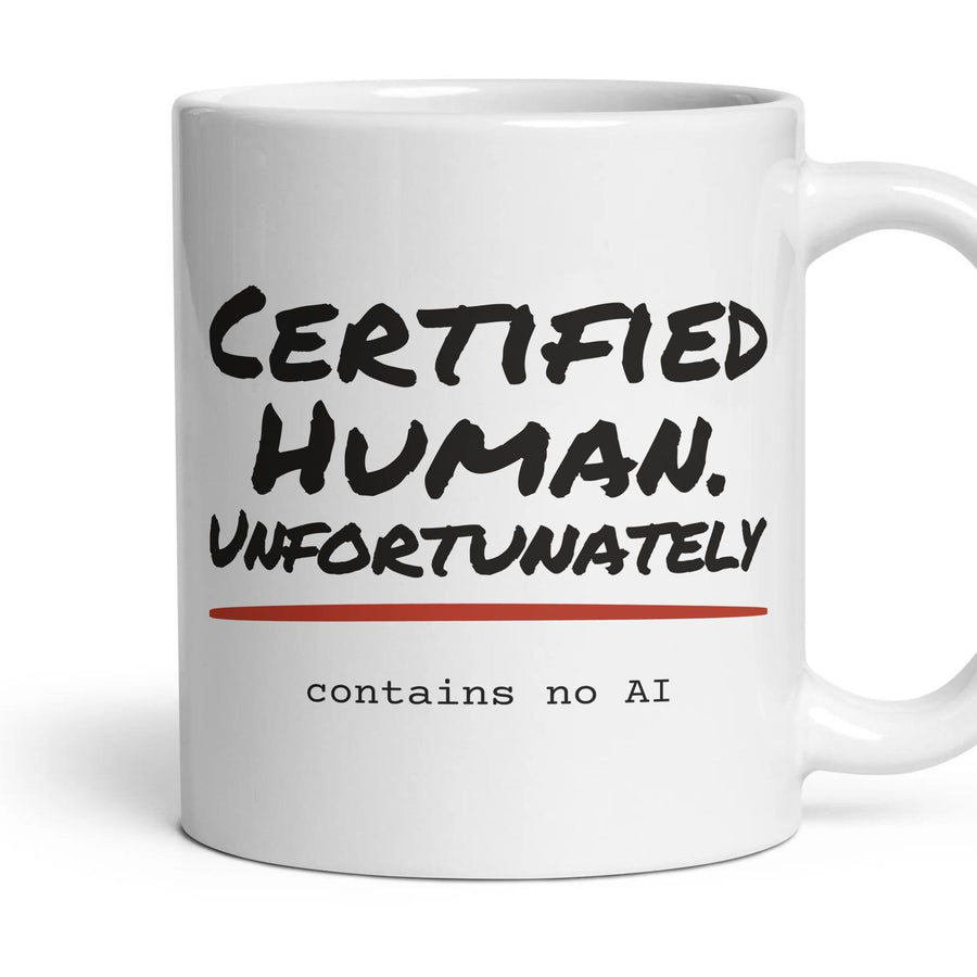 Certified Human. Unfortunately mug, 11oz white ceramic, handle right