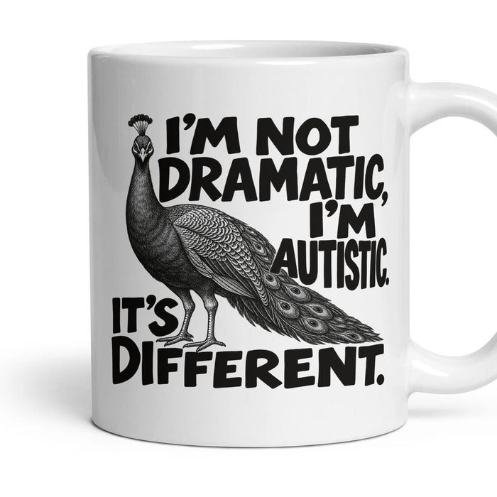 I'M NOT DRAMATIC, I'M AUTISTIC. IT'S DIFFERENT. mug, 11oz white ceramic, handle right