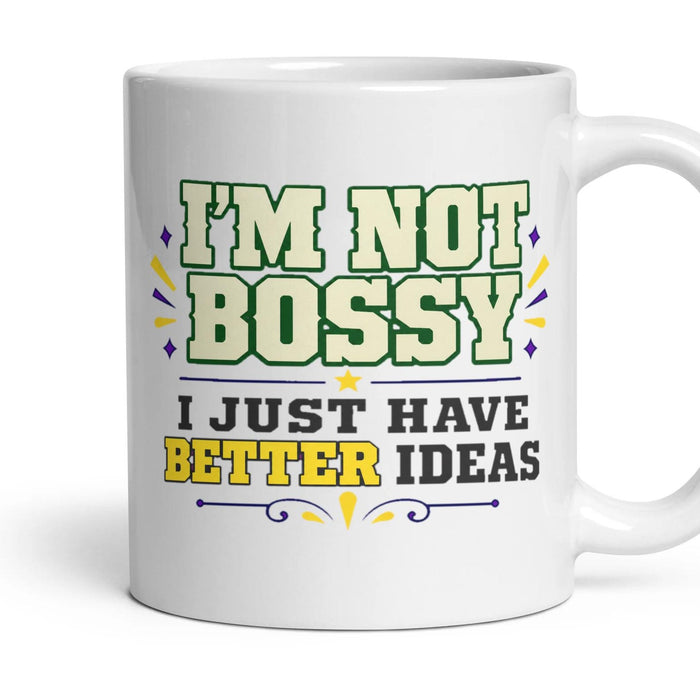 I'M NOT BOSSY
I JUST HAVE BETTER IDEAS mug, 11oz white ceramic, handle right